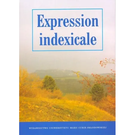 EXPRESSION INDEXICALE - UMCS Wydawnictwo Uniwersytetu Marii Curie-Skłodowskiej