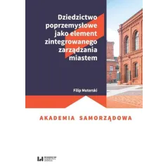 DZIEDZICTWO POPRZEMYSŁOWE JAKO ELEMENT ZINTEGROWANEGO ZARZADZANIA MIASTEM Filip Moterski - Wydawnictwo Uniwersytetu Łódzkiego