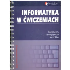 INFORMATYKA W ĆWICZENIACH Z PŁYTĄ CD Bożena Kwaśny, Andrzej Szymczak, Maciej Wiłun - Wydawnictwo Szkolne PWN