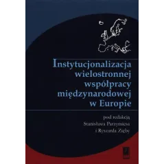 INSTYTUCJONALIZACJA WIELOSTRONNEJ WSPÓŁPRACY MIĘDZYNARODOWEJ W EUROPIE - Scholar
