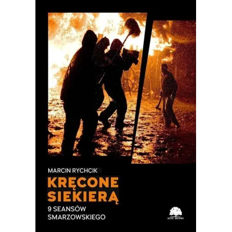 KRĘCONE SIEKIERĄ. 9 SEANSÓW SMARZOWSKIEGO Marcin Rychcik - Axis