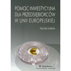 POMOC INWESTYCYJNA DLA PRZEDSIĘBIORCÓW W UNII EUROPEJSKIEJ Paulina Kubera - CEDEWU
