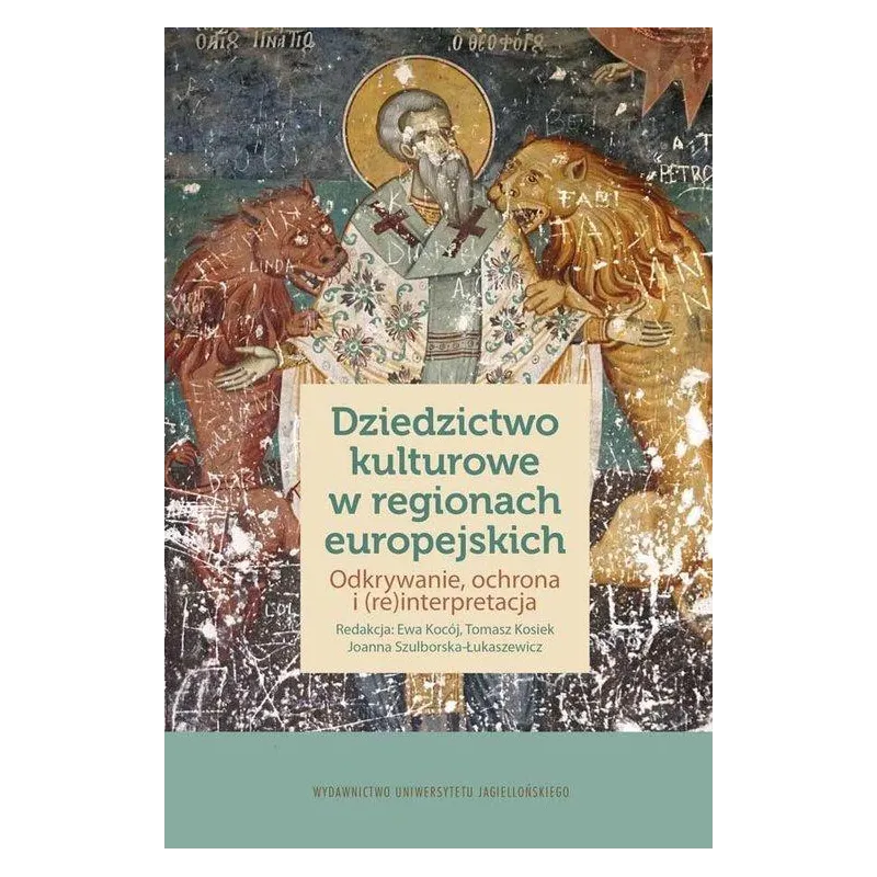 DZIEDZICTWO KULTUROWE W REGIONACH EUROPEJSKICH Ewa Kocój, Tomasz Kosiek, Joanna Szulborska-Łukaszewicz - Wydawnictwo Uniwer...
