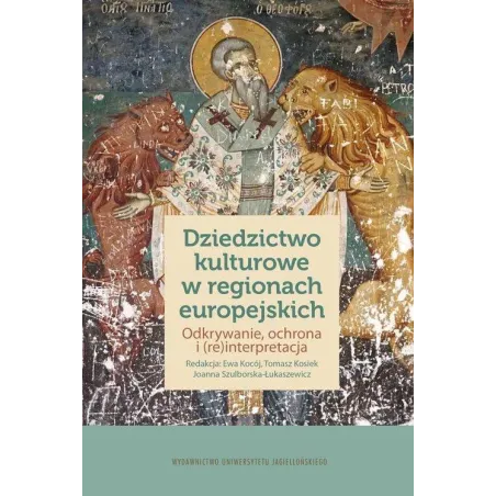 DZIEDZICTWO KULTUROWE W REGIONACH EUROPEJSKICH Ewa Kocój, Tomasz Kosiek, Joanna Szulborska-Łukaszewicz - Wydawnictwo Uniwer...