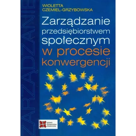 ZARZĄDZANIE PRZEDSIĘBIORSTWEM SPOŁECZNYM W PROCESIE KONWERGENCJI - Sedno