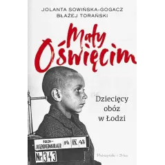 MAŁY OŚWIĘCIM Błażej Torański, Jolanta Sowińska-Gogacz - Prószyński
