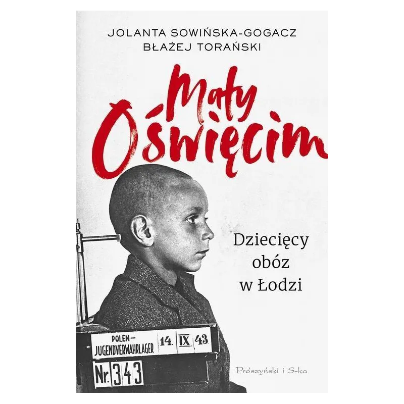 MAŁY OŚWIĘCIM Błażej Torański, Jolanta Sowińska-Gogacz - Prószyński