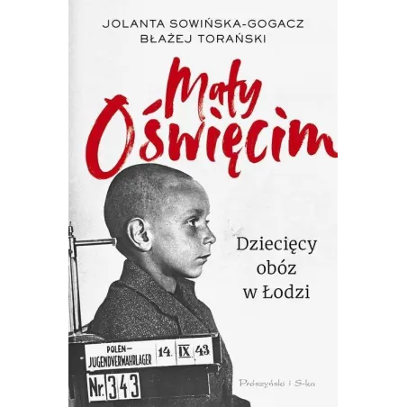 MAŁY OŚWIĘCIM Błażej Torański, Jolanta Sowińska-Gogacz - Prószyński