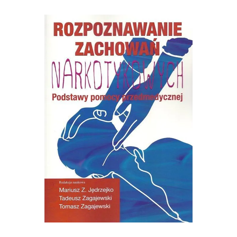 ROZPOZNAWANIE ZACHOWAŃ NARKOTYKOWYCH PODSTAWY POMOCY PRZEDMEDYCZNEJ Mariusz Z. Jędrzejko, Tadeusz Zagajewski - Aspra