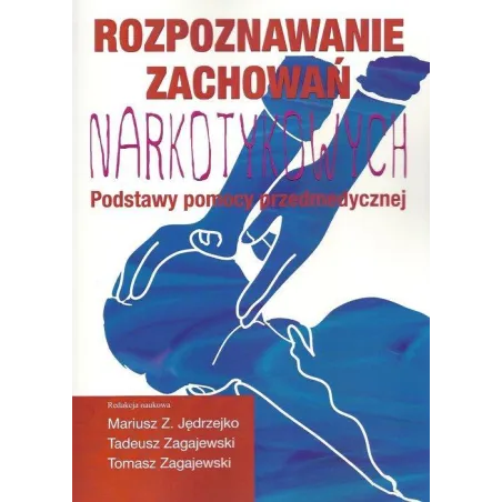 ROZPOZNAWANIE ZACHOWAŃ NARKOTYKOWYCH PODSTAWY POMOCY PRZEDMEDYCZNEJ Mariusz Z. Jędrzejko, Tadeusz Zagajewski - Aspra