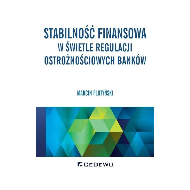 STABILNOŚĆ FINANSOWA W ŚWIETLE REGULACJI OSTROŻNOŚCIOWYCH BANKÓW Marcin Flotyński - CEDEWU