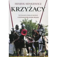 KRZYŻACY 1 WYDANIE JUBILEUSZOWE Z FOTOGRAFIAMI ADAMA BUJAKA Henryk Sienkiewicz - Biały Kruk
