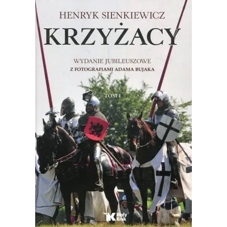 KRZYŻACY 1 WYDANIE JUBILEUSZOWE Z FOTOGRAFIAMI ADAMA BUJAKA Henryk Sienkiewicz - Biały Kruk