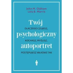 TWÓJ PSYCHOLOGICZNY AUTOPORTRET John M. Oldham, Lois B. Morris - Czarna Owca