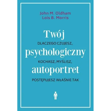 TWÓJ PSYCHOLOGICZNY AUTOPORTRET John M. Oldham, Lois B. Morris - Czarna Owca