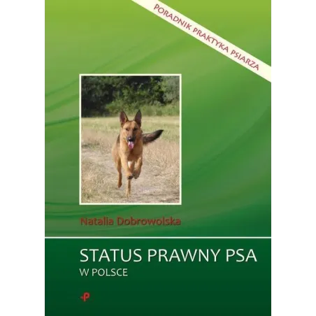 STATUS PRAWNY PSA W POLSCE PORADNIK PRAKTYKA PSIARZA Natalia Dobrowolska - Poligraf