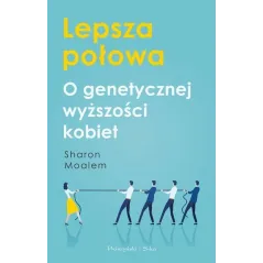 LEPSZA POŁOWA O GENETYCZNEJ WYŻSZOŚCI KOBIET Sharon Moalem - Prószyński