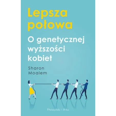 LEPSZA POŁOWA O GENETYCZNEJ WYŻSZOŚCI KOBIET Sharon Moalem - Prószyński