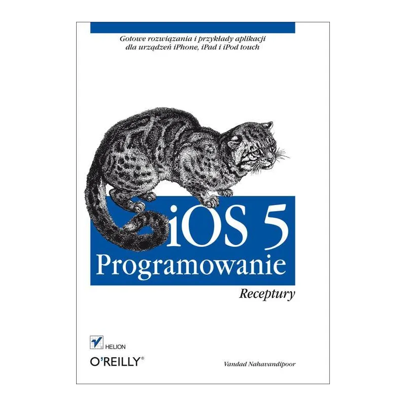 IOS 5 PROGRAMOWANIE. RECEPTURY Vandad Nahavandipoor - Helion