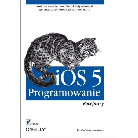 IOS 5 PROGRAMOWANIE. RECEPTURY Vandad Nahavandipoor - Helion