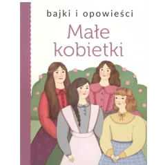 BAJKI I POWIEŚCI MAŁE KOBIETKI - Olesiejuk