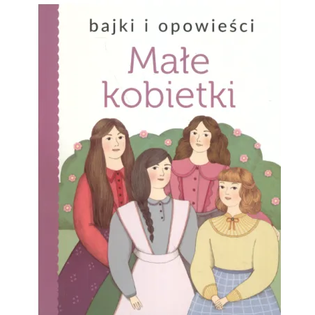 BAJKI I POWIEŚCI MAŁE KOBIETKI - Olesiejuk