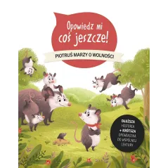 OPOWIEDZ MI COŚ JESZCZE! PIOTRUŚ MARZY O WOLNOŚCI Sophie De Mullenheim - Olesiejuk