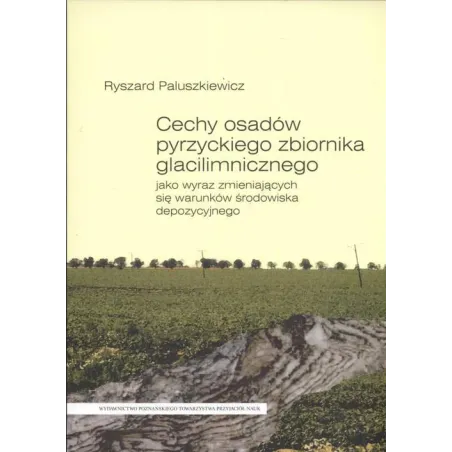 CECHY OSADÓW PYRZYCKIEGO ZBIORNIKA GLACILIMNICZNEGO Ryszard Paluszkiewicz - Poznańskie Towarzystwo Przyjaciół Nauk