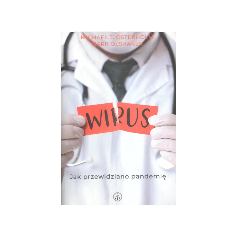 WIRUS JAK PRZEWIDZIANO PANDEMIĘ Mark Olshaker, Michael T. Osterholm - Bez Fikcji