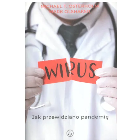 WIRUS JAK PRZEWIDZIANO PANDEMIĘ Mark Olshaker, Michael T. Osterholm - Bez Fikcji