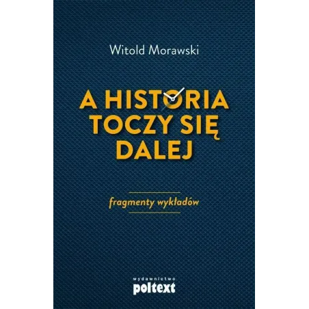 A HISTORIA TOCZY SIĘ DALEJ Witold Morawski - Poltext
