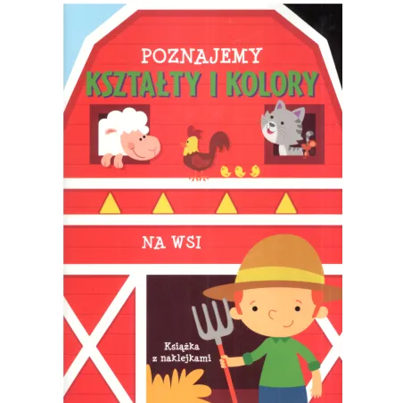 Poznajemy Kolory I Kształty Na Wsi Książka Z Naklejkami