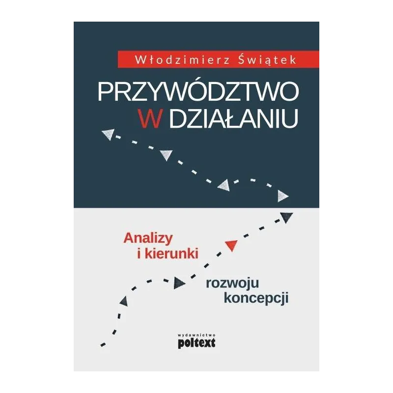 PRZYWÓDZTWO W DZIAŁANIU Włodzimierz Świątek - Poltext