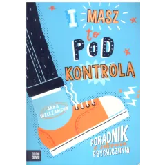 I MASZ TO POD KONTROLĄ! PORADNIK O ZDROWIU PSYCHICZNYM Anna Williamson - Zielona Sowa