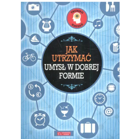 JAK UTRZYMAĆ UMYSŁ W DOBREJ FORMIE - Olesiejuk