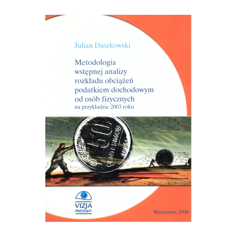 METODOLOGIA WSTEPNEJ ANALIZY ROZKŁADU OBCIĄŻEŃ PODATKIEM DOCHODOWYM OD OSÓB FIZYCZNYCH NA PRZYKŁADZIE 2003 ROKU - Vizja...