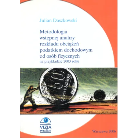 METODOLOGIA WSTEPNEJ ANALIZY ROZKŁADU OBCIĄŻEŃ PODATKIEM DOCHODOWYM OD OSÓB FIZYCZNYCH NA PRZYKŁADZIE 2003 ROKU - Vizja...