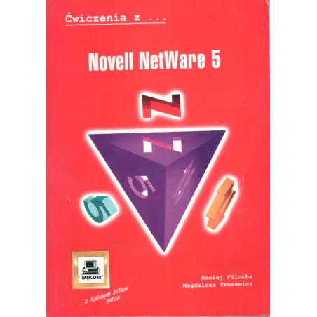 Novell Netware 5 Ćwiczenia Maciej Filocha Novell Netware 5 Ćwiczenia Maciej Filocha