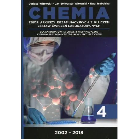 Chemia 4 2002-2018 Zbiór Arkuszy Egzaminacyjnych Z Kluczem. Zestaw Ćwiczeń Laboratoryjnych Chemia 4 2002-2018 Zbiór Arkuszy Egzaminacyjnych Z Kluczem. Zestaw Ćwiczeń Laboratoryjnych