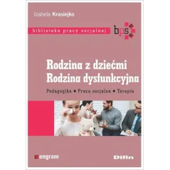 RODZINA Z DZIEĆMI RODZINA DYSFUNKCYJNA PEDAGOGIKA, PRACA SOCJALNA, TERAPIA Izabela Krasiejko - Difin