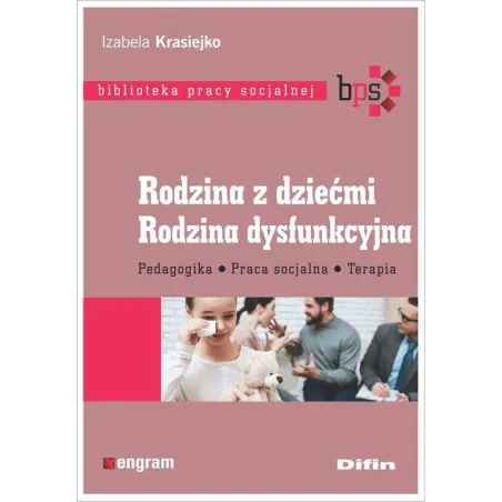 RODZINA Z DZIEĆMI RODZINA DYSFUNKCYJNA PEDAGOGIKA, PRACA SOCJALNA, TERAPIA Izabela Krasiejko - Difin