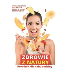 ZDROWIE Z NATURY PORADNIK DLA CAŁEJ RODZINY - Burda Książki