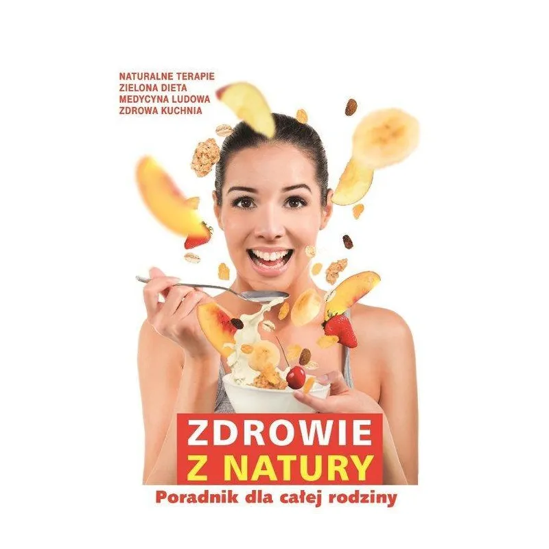 ZDROWIE Z NATURY PORADNIK DLA CAŁEJ RODZINY - Burda Książki