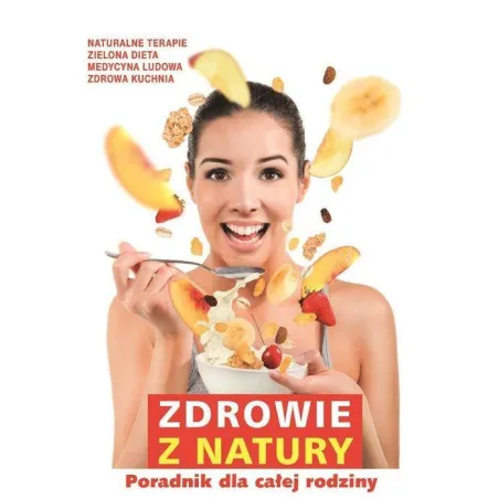 ZDROWIE Z NATURY PORADNIK DLA CAŁEJ RODZINY - Burda Książki