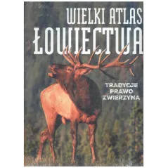 WIELKI ATLAS ŁOWIECTWA TRADYCJE PRAWO ZWIERZYNA - SBM