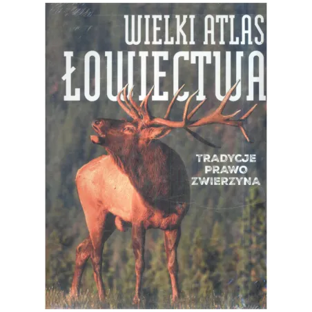 WIELKI ATLAS ŁOWIECTWA TRADYCJE PRAWO ZWIERZYNA - SBM