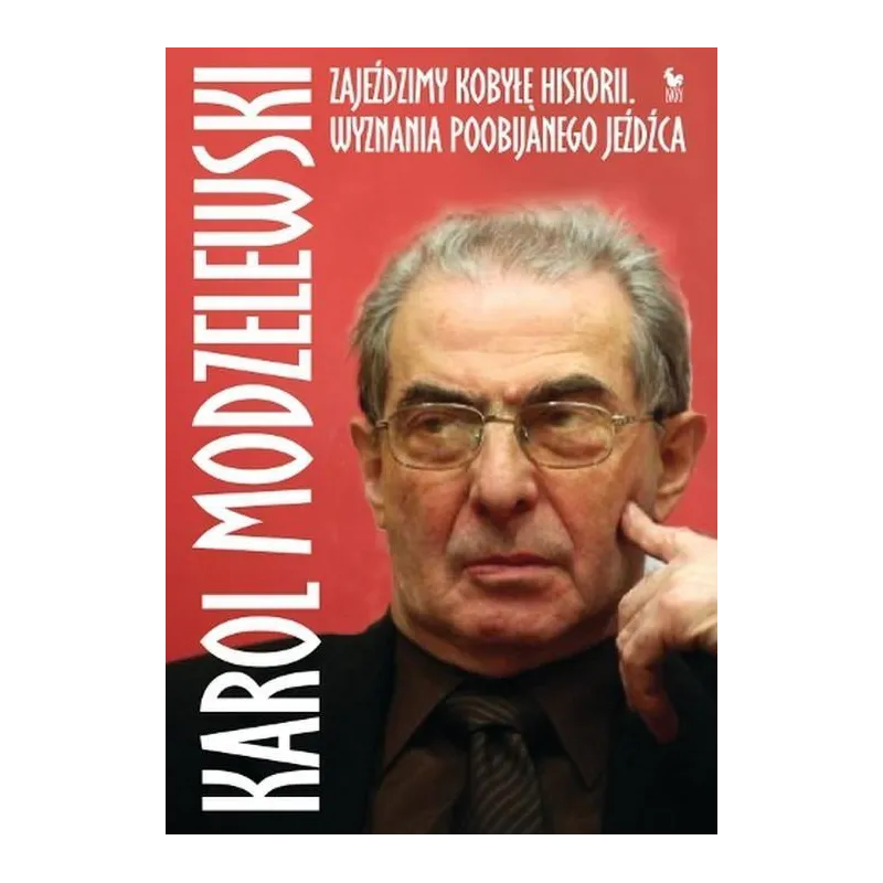 ZAJEŹDZIMY KOBYŁĘ HISTORII WYZNANIA POOBIJANEGO JEŹDŹCA Karol Modzelewski - Iskry