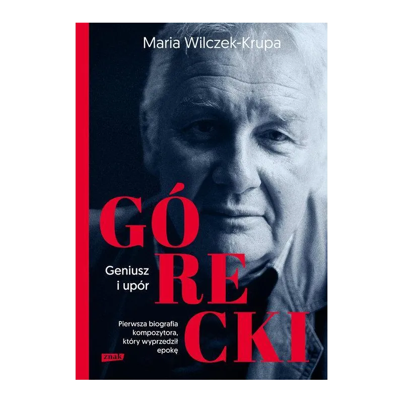 GÓRECKI GENIUSZ I UPÓR Maria Wilczek-Krupa - Znak