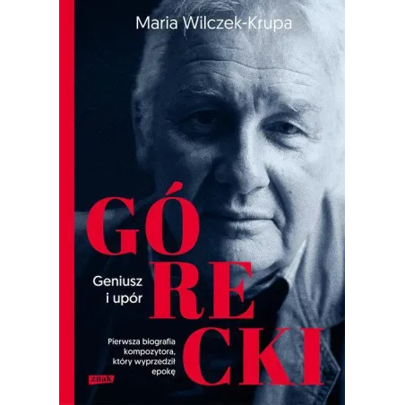 GÓRECKI GENIUSZ I UPÓR Maria Wilczek-Krupa - Znak