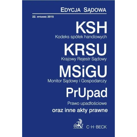KODEKS SPÓŁEK HANDLOWYCH, KRAJOWY REJESTR SĄDOWY, MONITOR SĄDOWY I GOSPODARCZY, PRAWO UPADŁOŚCIOWE. EDYCJA SĄDOWA - C....